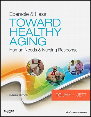 Ebersole & Hess' Toward Healthy Aging: Human Needs and Nursing Response (TOWARD HEALTHY AGING (EBERSOLE))