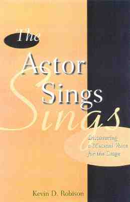 Image for The Actor Sings: Discovering a Musical Voice for the Stage The Actor Sings: Discovering a Musical Voice for the Stage