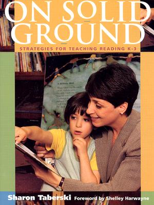 On Solid Ground : Strategies for Teaching Reading K-3