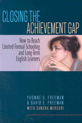 Image for Closing the Achievement Gap: How to Reach Limited-Formal-Schooling and Long-Term English Learners