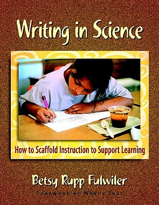 Image for Writing in Science: How to Scaffold Instruction to Support Learning Writing in Science: How to Scaffold Instruction to Support Learning