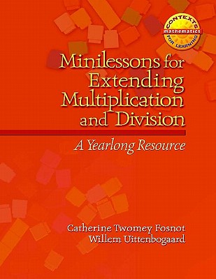 Image for Minilessons for Extending Multiplication and Division: A Yearlong Resource (Context for Learning Math) Minilessons for Extending Multiplication and Division: A Yearlong Resource (Context for Learning Math)