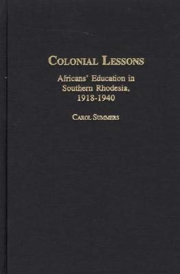 Colonial Lessons: Africans' Education in Southern Rhodesia 1918-1940 (Social History of Africa)