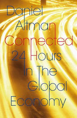 Connected: 24 Hours In The Global Economy Altman, Daniel