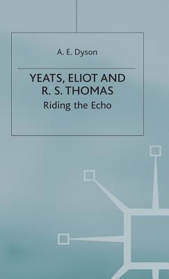 Image for Yeats, Eliot and R. S. Thomas; Riding the Echo Yeats, Eliot and R. S. Thomas; Riding the Echo