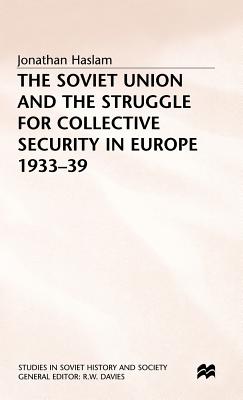 The Soviet Union and the Struggle for Collective Security in Europe1933-39 (Studies in Soviet History and Society)