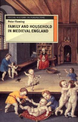 Family and Household in Medieval England (Social History in Perspective, 64)