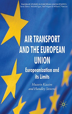 Air Transport and the European Union: Europeanization and its Limits (Palgrave Studies in European Union Politics)