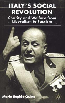 Italy's Social Revolution: Charity and Welfare from Liberalism to Fascism