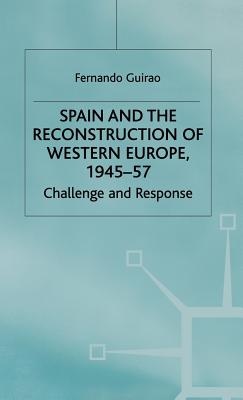Image for Spain and the Reconstruction of Western Europe, 1945-57 : Challenge and Response Spain and the Reconstruction of Western Europe, 1945-57 : Challenge and Response