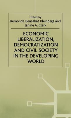 Economic Liberalization, Democratization and Civil Society in the Developing World (International Political Economy Series)