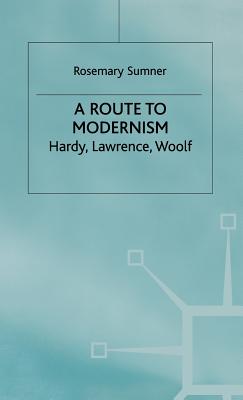 A Route to Modernism: Hardy, Lawrence, Woolf