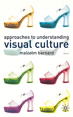 Approaches to Understanding Visual Culture Image for Approaches to Understanding Visual Culture