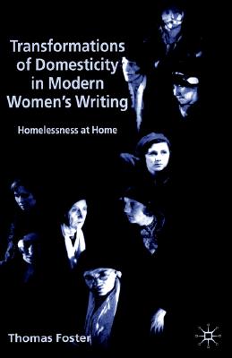 Transformations of Domesticity in Modern Women's Writing: Homelessness at Home