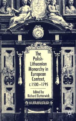 The Polish-Lithuanian Monarchy in European Context, C.1500-1795