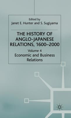 The History of Anglo-Japanese Relations, 1600-2000: Volume IV: Economic and Business Relations
