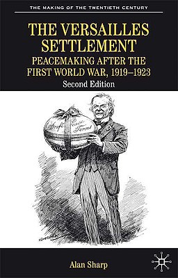 The Versailles Settlement: Peacemaking After the First World War, 1919-1923 (The Making of the Twentieth Century)