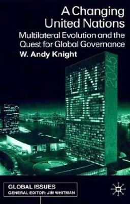 A Changing United Nations: Multilateral Evolution and the Quest for Global Governance (Global Issues)