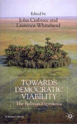 Towards Democratic Viability: The Bolivian Experience (St Antony's Series)