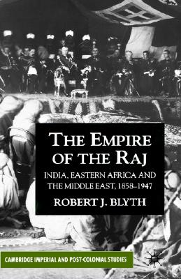 The Empire of the Raj: Eastern Africa and the Middle East, 1858-1947