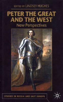 Peter the Great and the West: New Perspectives (Studies in Russia and East Europe)