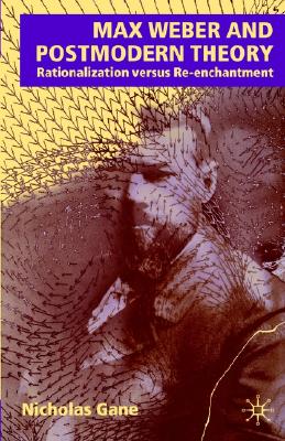 Max Weber and Postmodern Theory: Rationalisation Versus Re-enchantment