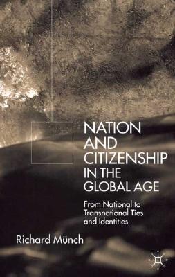 Nation and Citizenship in the Global Age: From National to Transnational Ties and Identities