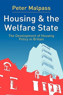 Housing and the Welfare State: The Development of Housing Policy in Britain