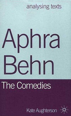 Image for Aphra Behn: The Comedies (Analysing Texts, 12) Aphra Behn: The Comedies (Analysing Texts, 12)