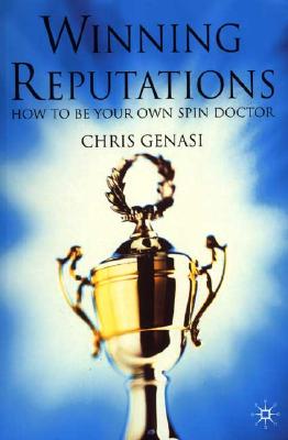 Image for Winning Reputations: How to Be Your Own Spin Doctor