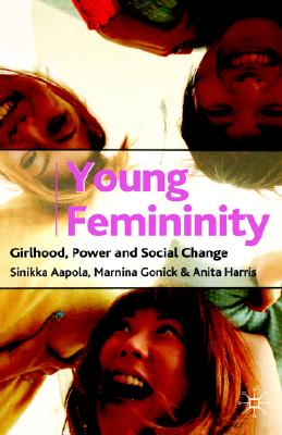Young Femininity: Girlhood, Power and Social Change