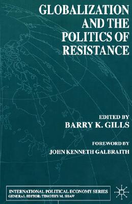 Globalization and the Politics of Resistance (International Political Economy Series)