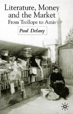Literature, Money and the Market: From Trollope to Amis
