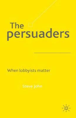 Image for The Persuaders: When Lobbyists Matter The Persuaders: When Lobbyists Matter