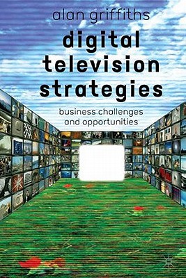 Image for Digital Television Strategies: Business Challenges and Opportunities