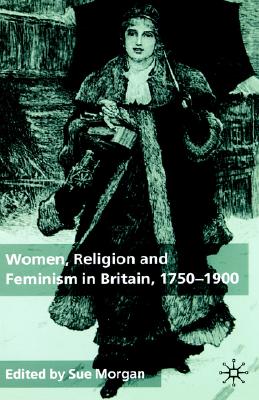 Women, Religion and Feminism in Britain, 1750-1900