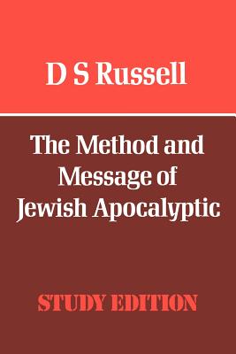 The Method & Message of Jewish Apocalyptic : 200 BC-AD 100