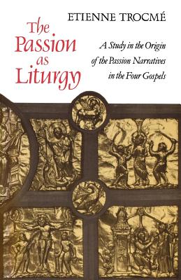 The Passion as Liturgy: A Study in the Origin of the Passion Narratives in the Four Gospels