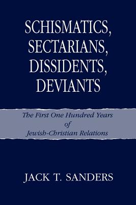 Schismatics, Sectarians, Dissidents, Deviants; The First One Hundred Years of Jewish-Christian Relations.