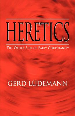 Heretics : The Other Side of Early Christianity