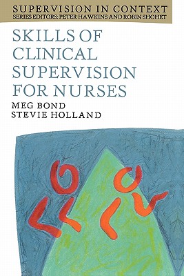 SKILLS OF CLINICAL SUPERVISION FOR NURSES A Practical Guide for Supervisees, Clinical Supervisors, and Managers