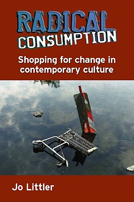 Radical Consumption: Shopping For Change In Contemporary Culture: Shopping for change in contemporary culture