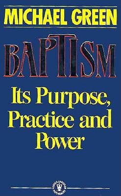BAPTISM Its Purpose, Practice and Power