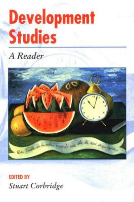 Development Studies: A Reader: A Reader (Arnold Readers in Geography)