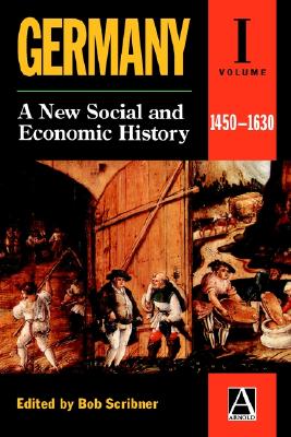 Germany: A New Social and Economic History, Vol. 1: 1450-1630