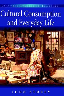 Cultural Consumption and Everyday life (Cultural Studies in Practice)