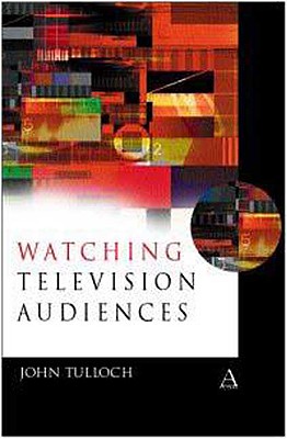Watching Television Audiences: Cultural Theories and Methods