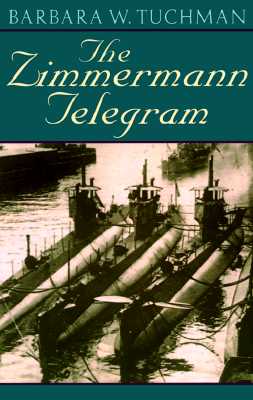 Zimmermann Telegram: America Enters the War, 1917-1918; Barbara W. Tuchman's Great War Series