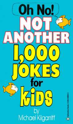 Oh No! Not Another 1,000 Jokes for Kids