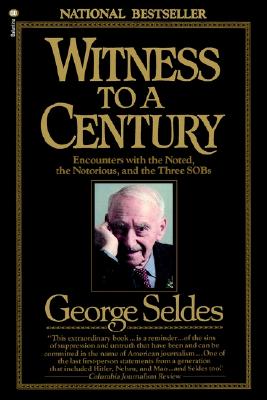 Witness to a Century: Encounters with the Noted, the Notorious, and the Three SOBs